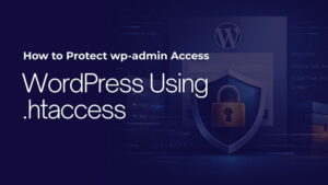 How to Protect wp-admin Access in WordPress Using .htaccess